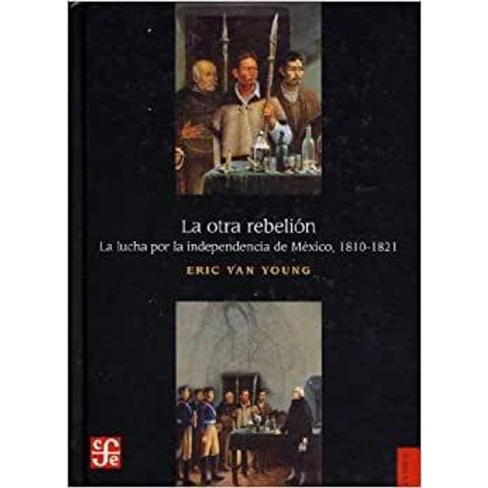 La Otra Rebelión La Lucha Por La Independencia De México, 1810-1821