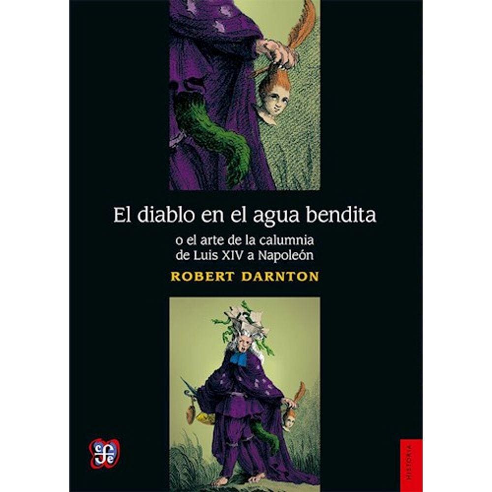 El Diablo En El Agua Bendita O El Arte De La Calumnia De Luis Xiv A Napoleón