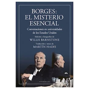 Borges El Misterio Esencial : Conversaciones En Universidades De Los Estados Unidos