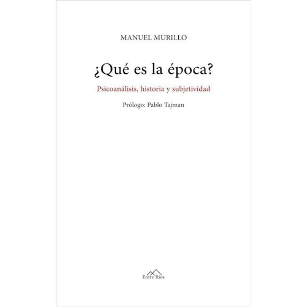 Qué Es La Época? Psicoanálisis, Historia Y Subjetividad