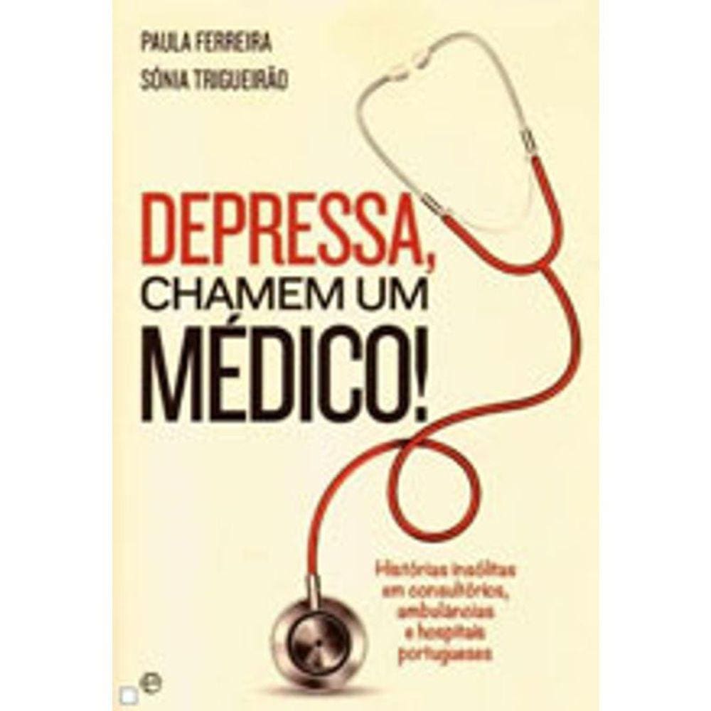 Depressa Chamem Um Médico Histórias Insólitas Em Consultórios, Ambulâncias E Hospitais Portugueses