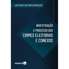 Investigação e Processo dos Crimes Eleitorais e Conexos