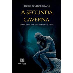 A segunda caverna - A modernidade segundo Leo Strauss