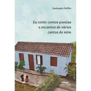 Eu conto contos poesias e encantos de vários cantos de mim