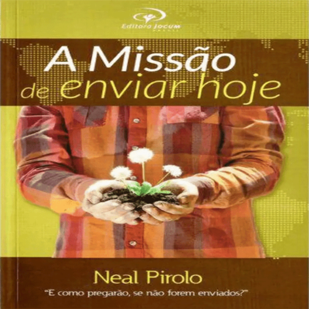 A Missão De Enviar Hoje - Neal Pirolo