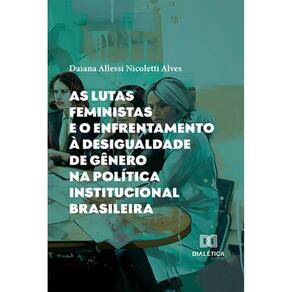 As lutas feministas e o enfrentamento à desigualdade de gênero na política institucional brasileira