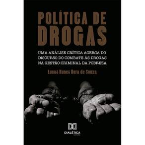 Política de drogas - Uma análise crítica acerca do discurso do com bate às drogas na gestão criminal da pobreza
