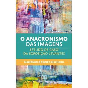 O anacronismo das imagens - Estudo de caso da exposição Levantes
