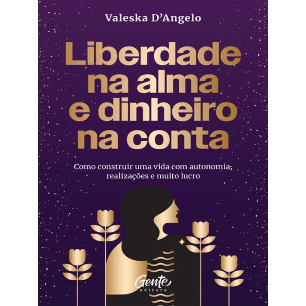 Liberdade Na Alma E Dinheiro Na Conta