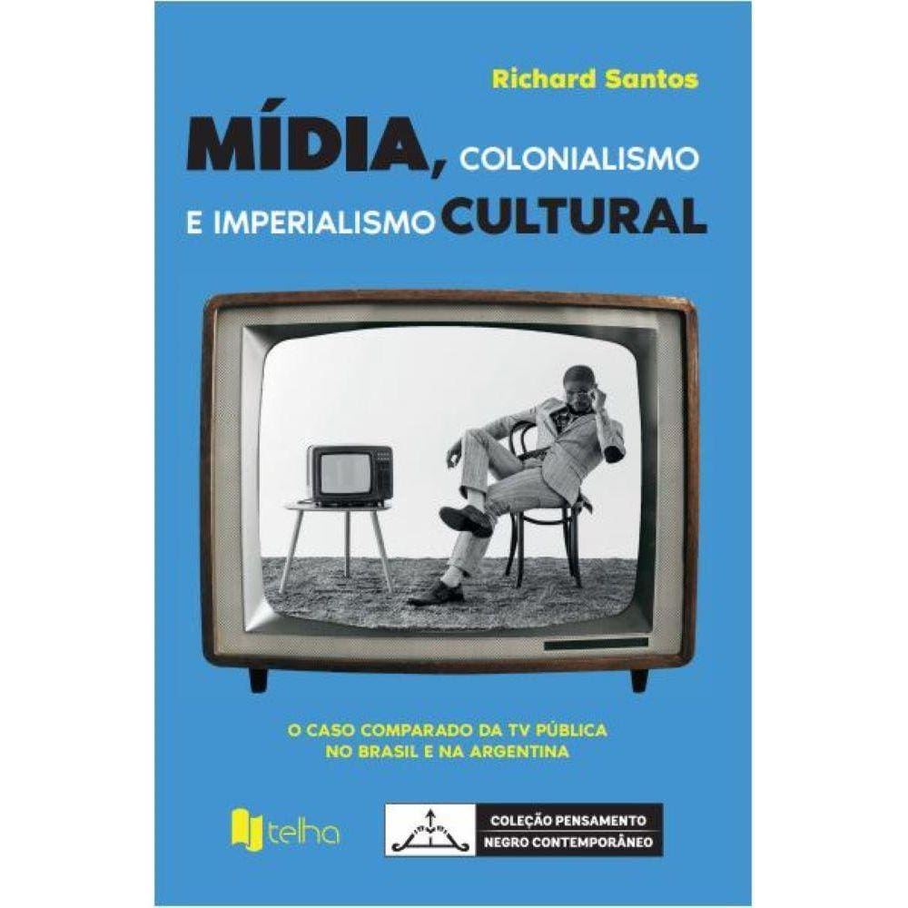Mídia, colonialismo e imperialismo cultural -o caso comparado da TV pública no Brasil e na Argentina