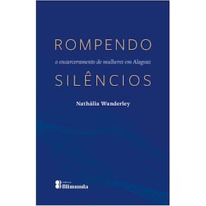 Rompendo silêncios - o encarceramento de mulheres em Alagoas