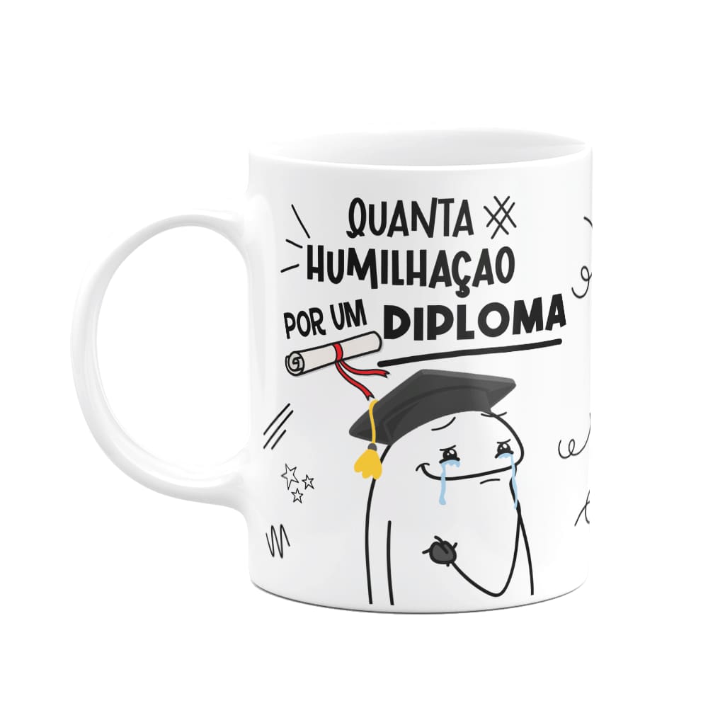 Caneca Diverida Flork - Quanta humilhação por um diploma