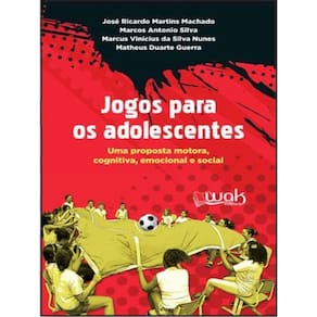 Jogos Para Os Adolescentes - Uma Proposta Motora, Emocional E Social
