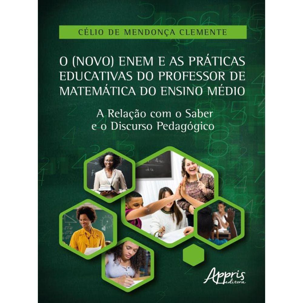 O (Novo) Enem E As Práticas Educativas Do Professor De Matemática Do Ensino Médio