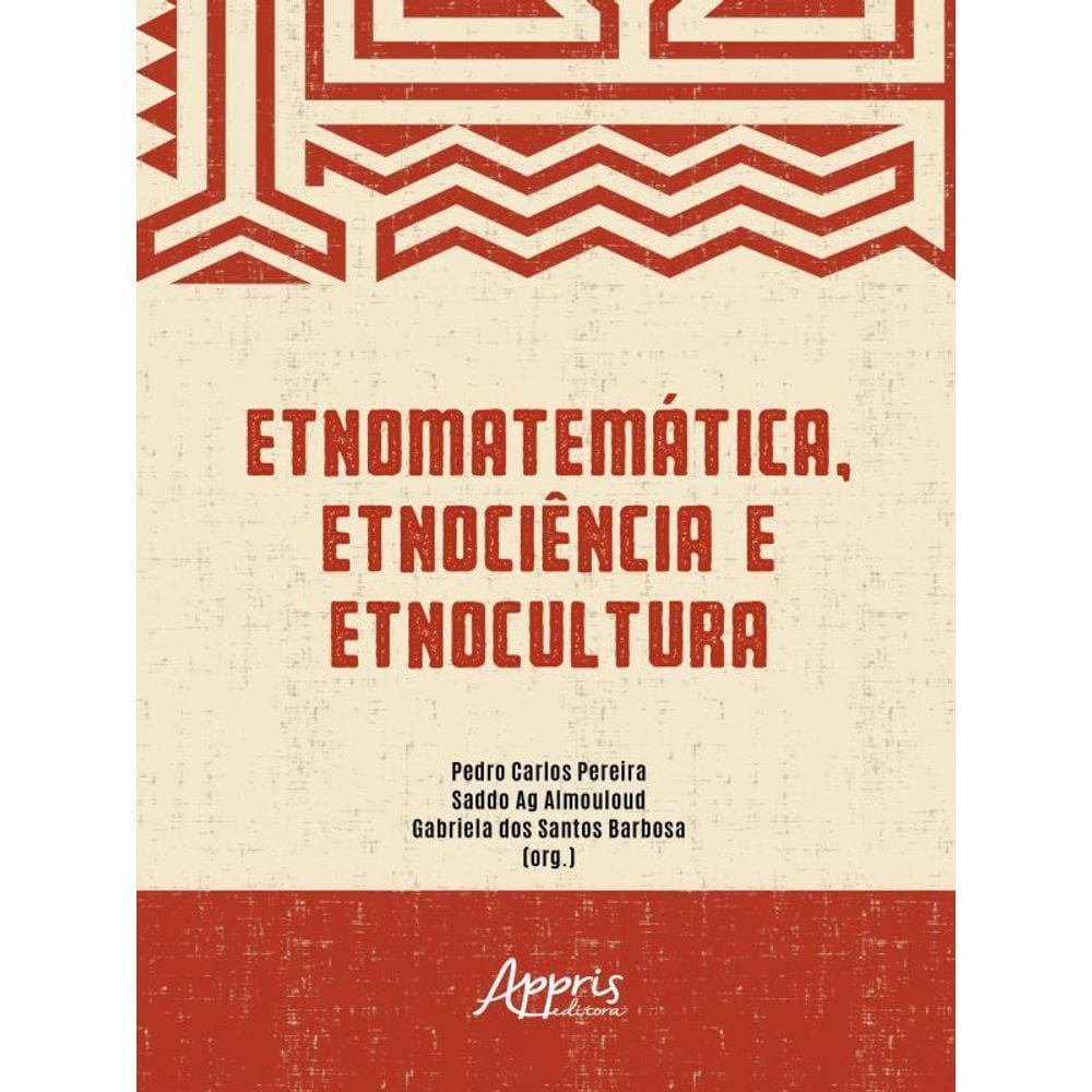 Etnomatemática, Etnociência E Etnocultura