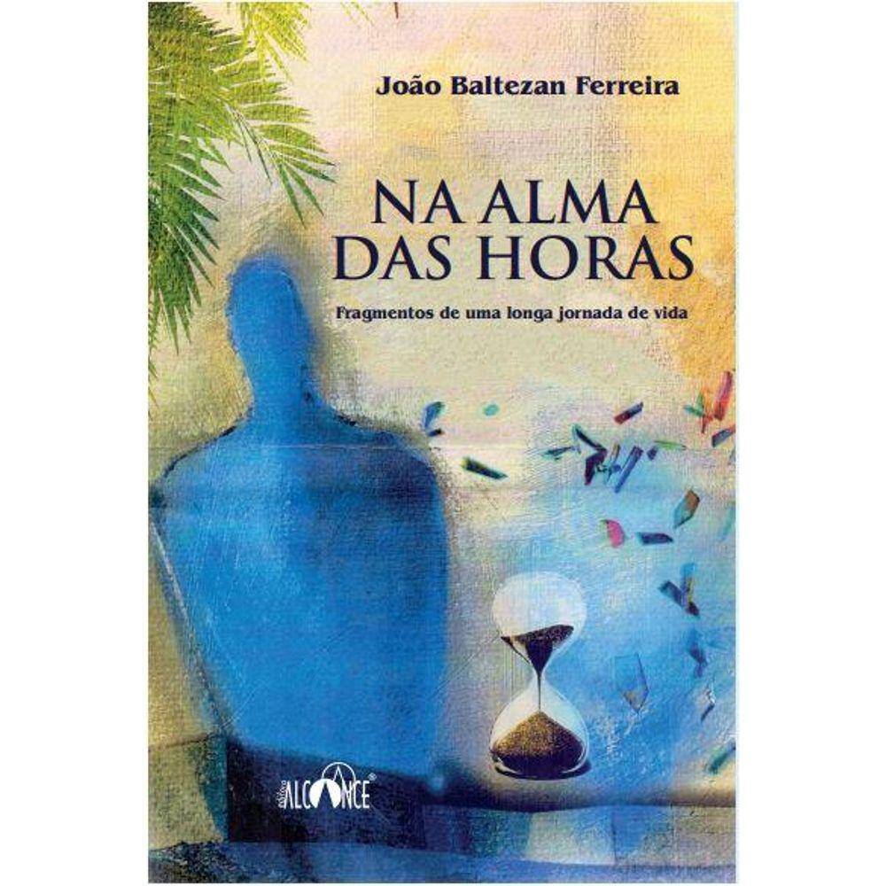 Na Alma das Horas - Fragmentos de uma longa jornada de vida