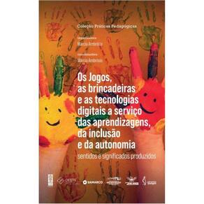 Os jogos, as brincadeiras e as tecnologias digitais a serviço das aprendizagens, da inclusão e da autonomia: sentidos e significados produzidos