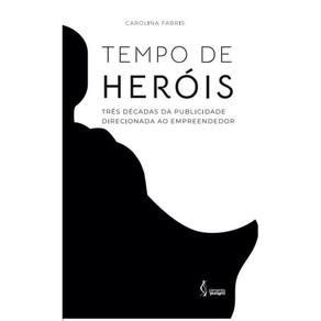 Tempo de heróis - três décadas da publicidade direcionada ao empreendedo