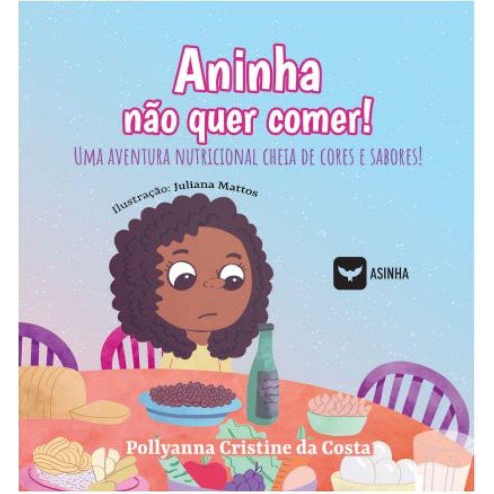 Aninha não quer comer! - Uma aventura nutricional cheia de cores e sabores!