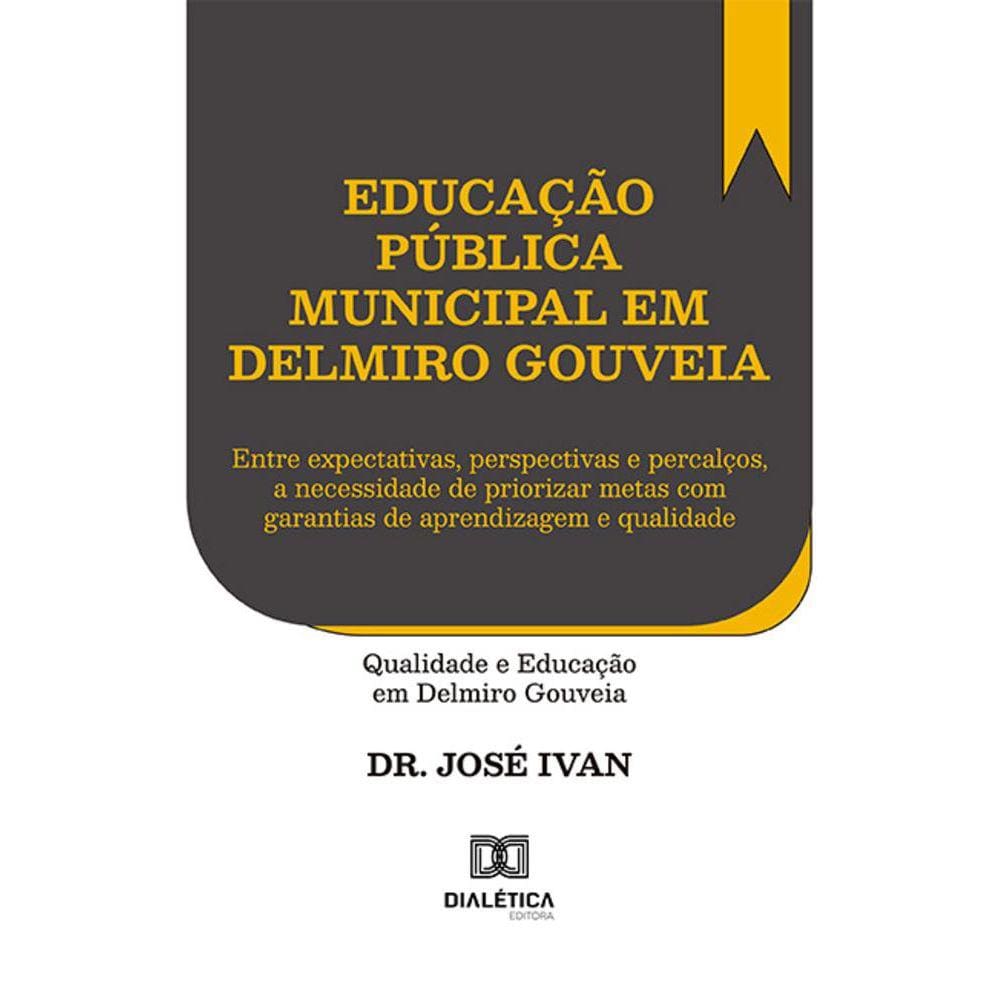 Educação Pública Municipal em Delmiro Gouveia - Entre expectativas, perspectivas e percalços, a necessidade de priorizar metas com garantias de apren