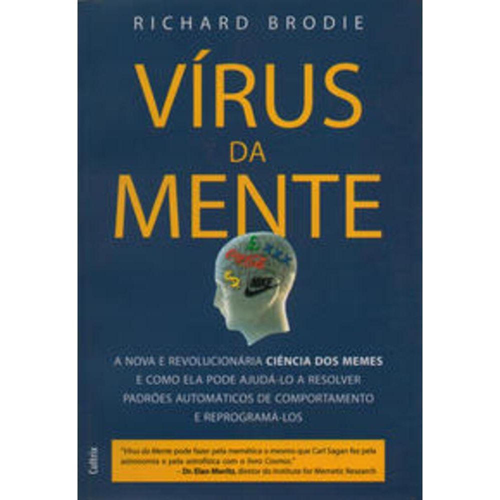 Virus Da Mente, O - A nova e revolucionária ciência dos memes e como ela pode ajuda-lo a resolver padrões automáticos de comportamento e reprogramá-lo