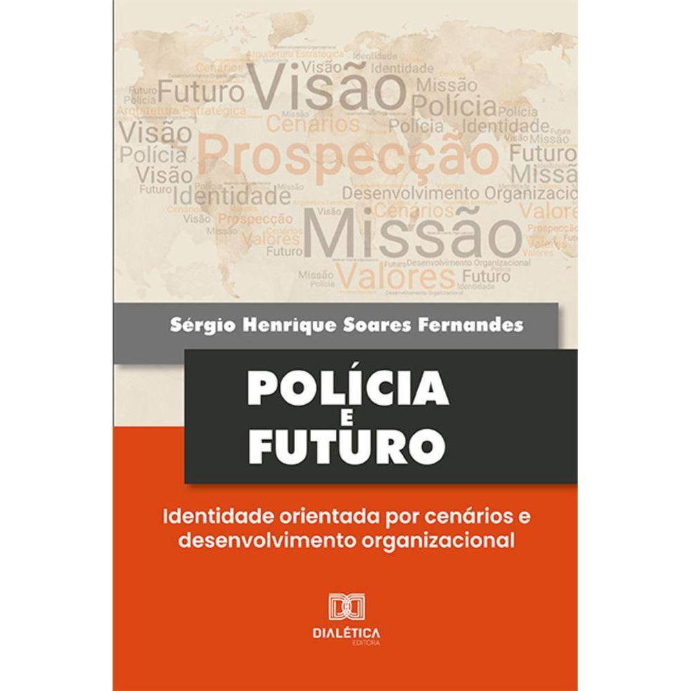 Polícia e futuro - identidade orientada por cenários e desenvolvimento organizacional