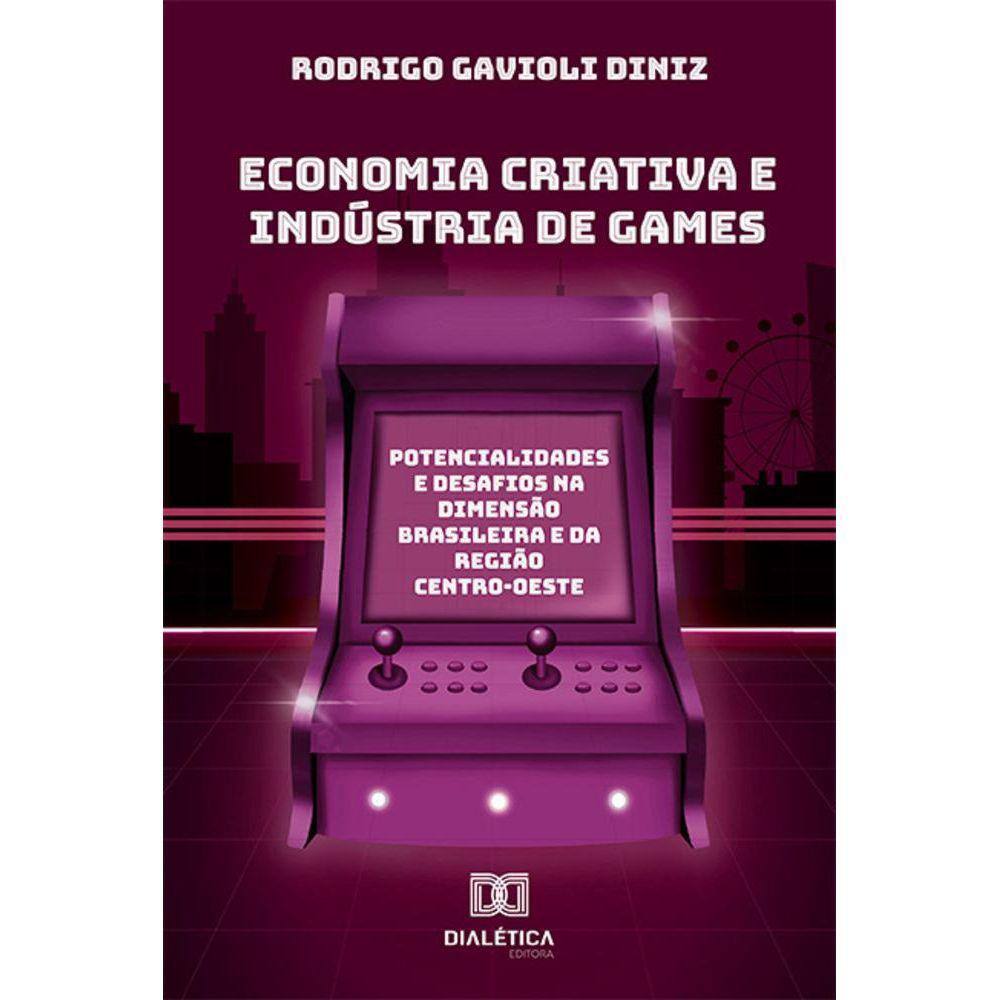 Economia criativa e Indústria de Games - Potencialidades e desafios na dimensão brasileira e da região Centro-Oeste