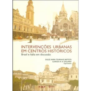 Intervençoes Urbanas Em Centros Historicos - Brasil E Italia Em Discussao