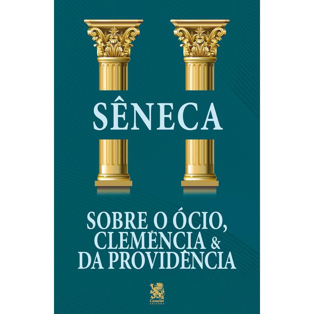 Sobre o Ócio, Clemência e da Providência - Sêneca