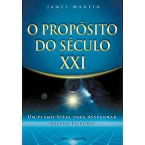 Proposito Do Seculo Xxi (O) - Um plano vital para assegurar nosso futuro