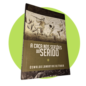 A Caça nos Sertões do Seridó, de Oswaldo Lamartine de Faria