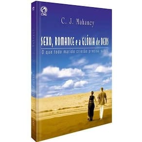 Sexo Romance E A Glória De Deus C J Mahaney