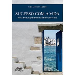 Sucesso com a vida - Ferramentas para um caminho assertivo