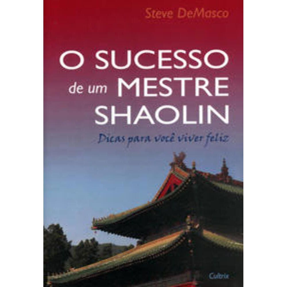 Sucesso De Um Mestre Shaolin (O) - Dicas para você vicer feliz
