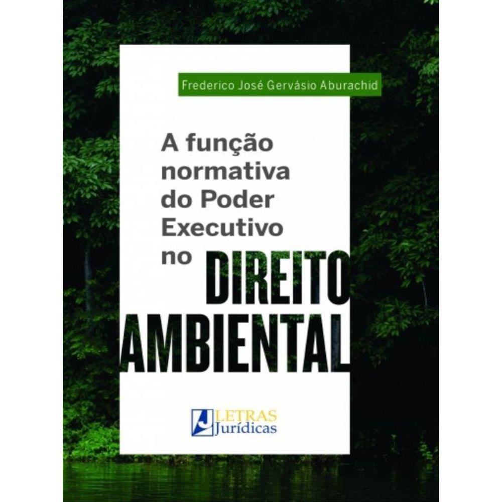 A Função Normativa Do Poder Executivo No Direito Ambiental