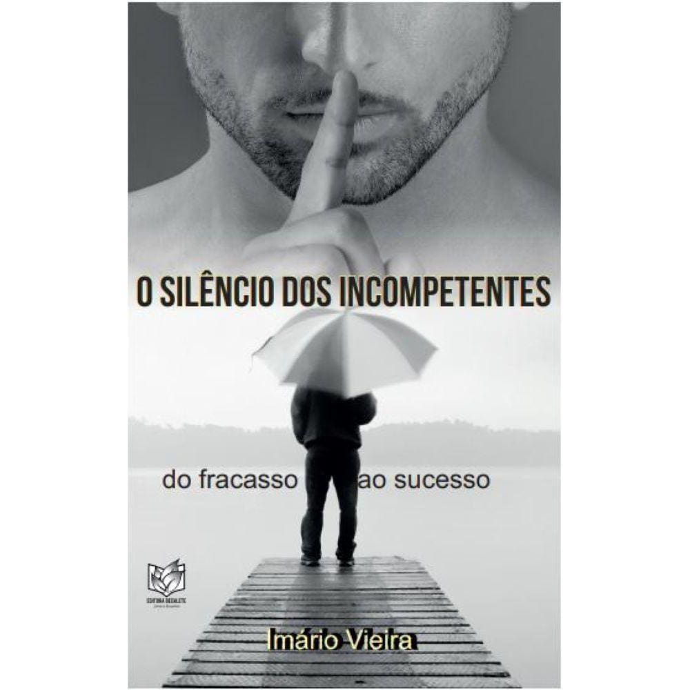 O silêncio dos incompetentes - Do fracasso ao sucesso