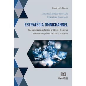Estratégia omnichannel - Nos sistemas de captação e gestão das denúncias anônimas nas polícias judiciárias brasileiras