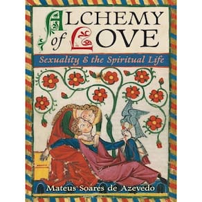 Alchemy Of Love - Sexuality & The Spiritual Life