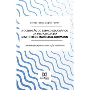 A ocupação do espaço geográfico da microbacia do Distrito de Marechal Bormann - Um despertar para a educação ambiental