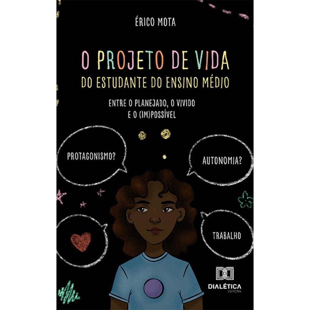 O projeto de vida do estudante do Ensino Médio - Entre o planejado, o vivido e o (im)possível