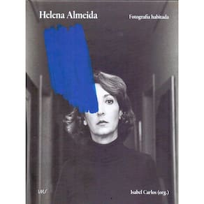 Helena Almeida - Fotografia Habitada