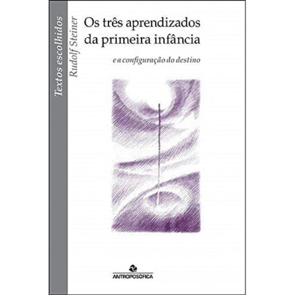 Três Aprendizados Da Primeira Infância, Os: E A Configuração Do Destino - Coleção Textos Escolhidos