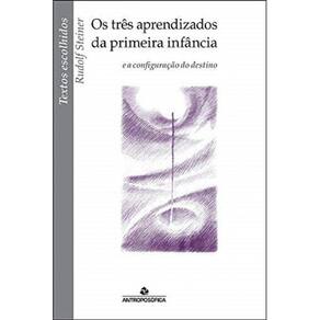 Três Aprendizados Da Primeira Infância, Os: E A Configuração Do Destino - Coleção Textos Escolhidos