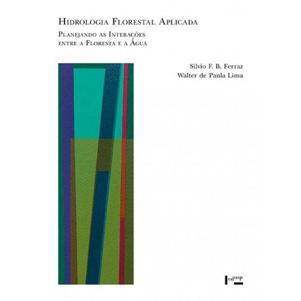 Hidrologia Florestal Aplicada: Planejando As Interações Entre A Floresta E A Água