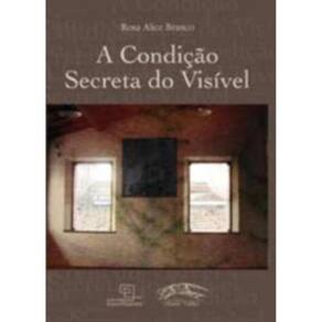 Condição Secreta Do Visível, A - A Percepção Na Natureza E Nas Artes