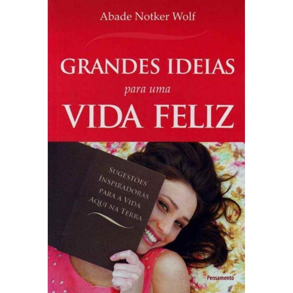 Grandes Ideias Para uma Vida Feliz