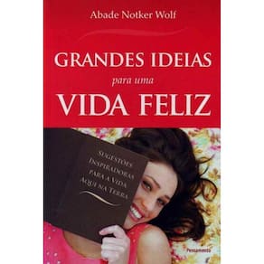 Grandes Ideias Para uma Vida Feliz