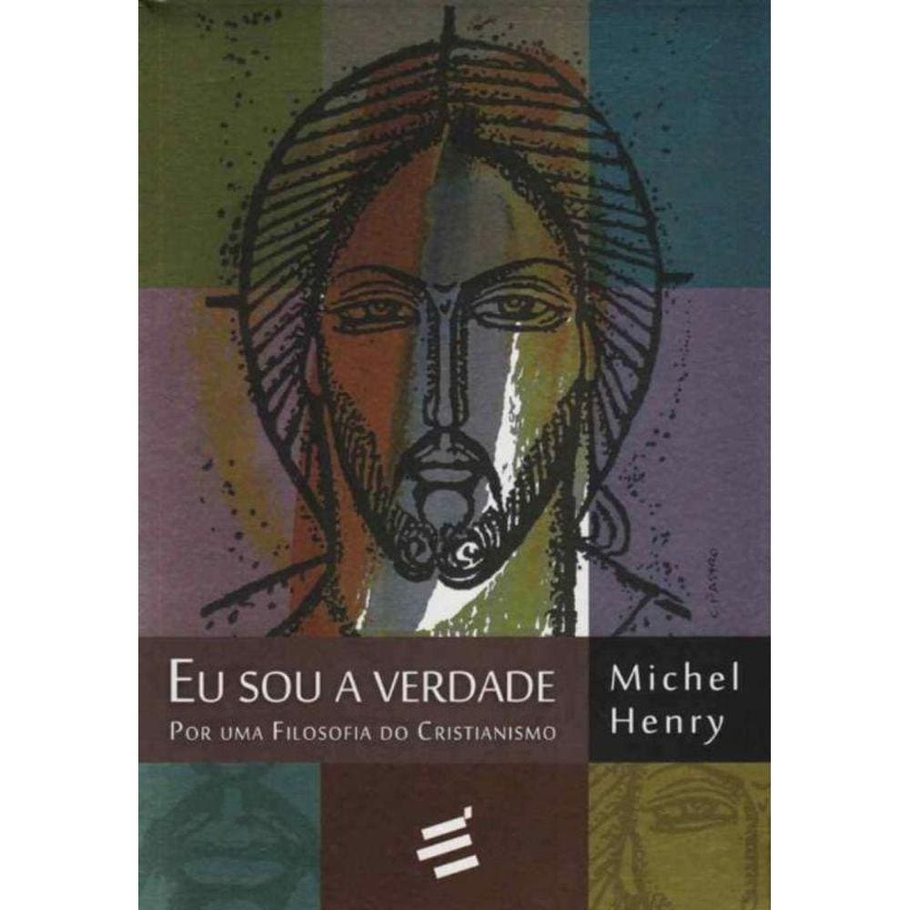 Eu Sou a Verdade - por uma Filosofia do Cristianismo