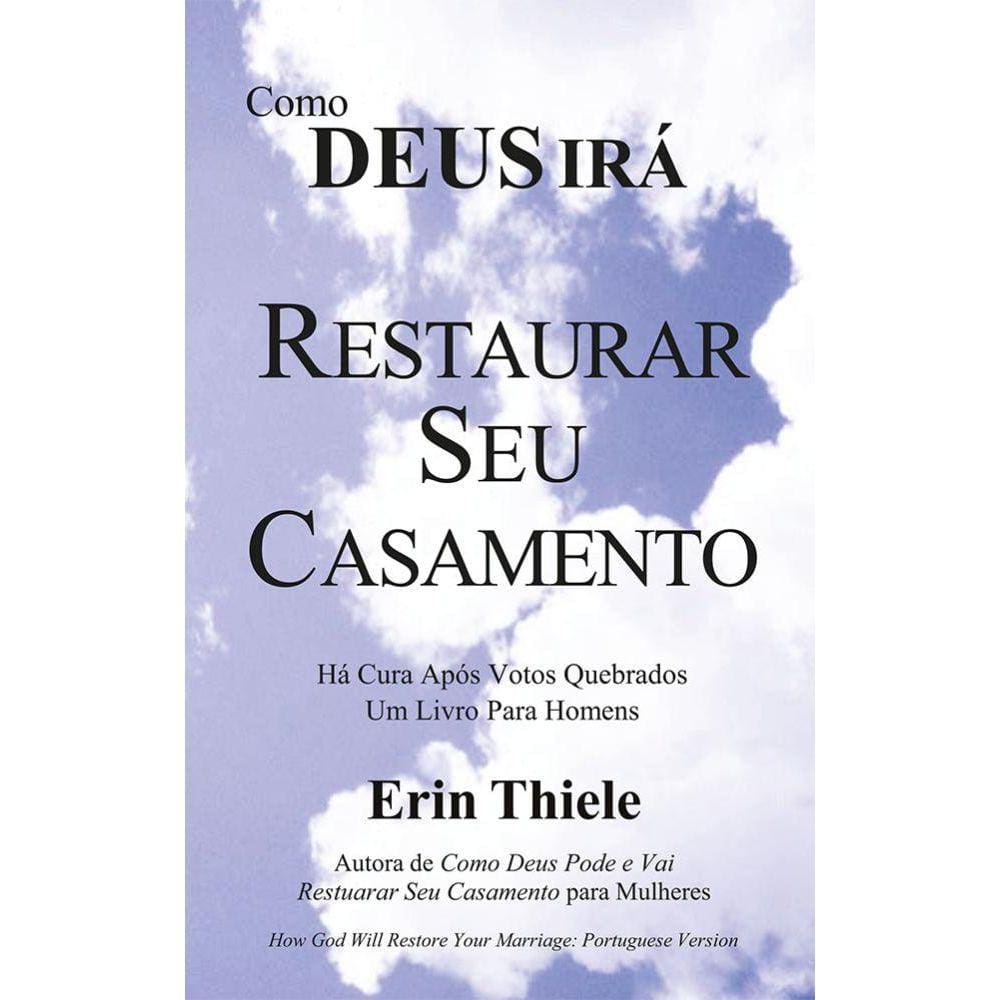 Como Deus Pode e Vai Restaurar Seu Casamento: Um livro para Homens