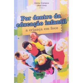 Por Dentro Da Educacao Infantil: A Crianca Em Foco